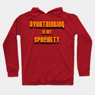 Overthinking Is My Specialty Hoodie